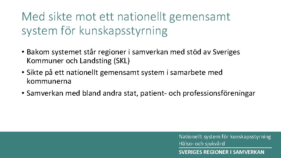 Med sikte mot ett nationellt gemensamt system för kunskapsstyrning • Bakom systemet står regioner