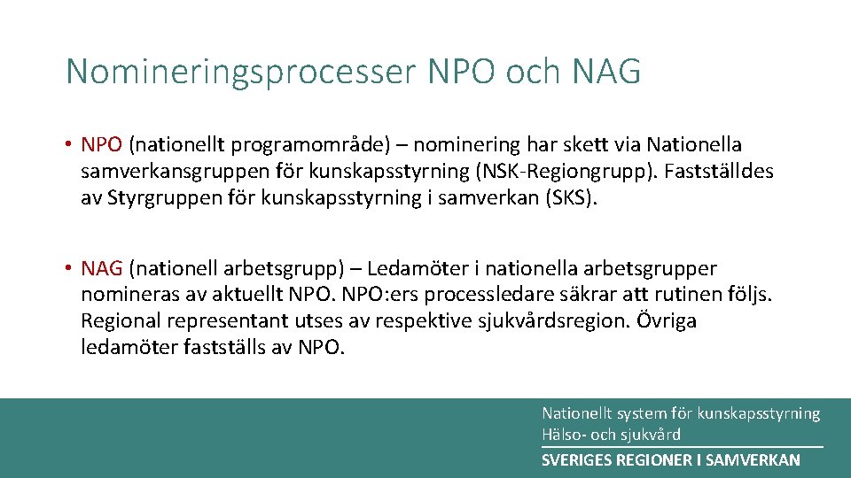 Nomineringsprocesser NPO och NAG • NPO (nationellt programområde) – nominering har skett via Nationella