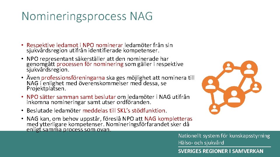 Nomineringsprocess NAG • Respektive ledamot i NPO nominerar ledamöter från sin sjukvårdsregion utifrån identifierade