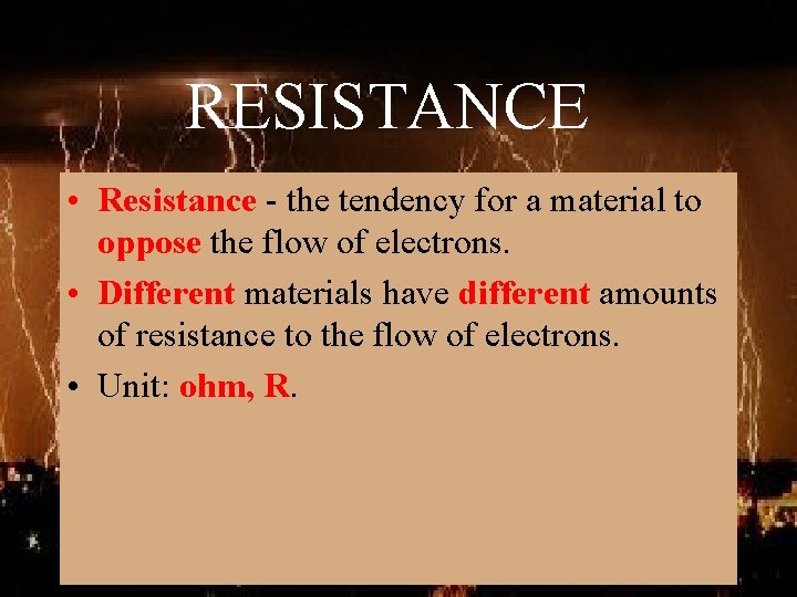 RESISTANCE • Resistance - the tendency for a material to oppose the flow of