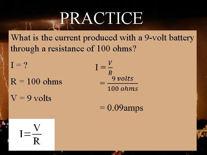 PRACTICE What is the current produced with a 9 -volt battery through a resistance