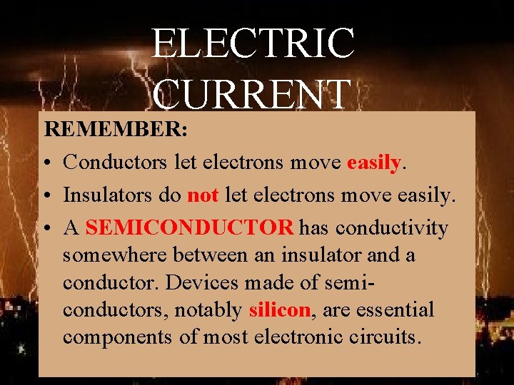 ELECTRIC CURRENT REMEMBER: • Conductors let electrons move easily. • Insulators do not let