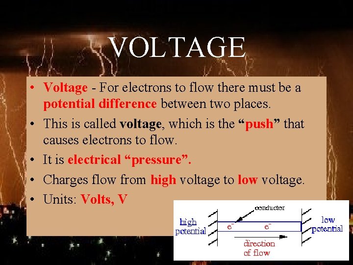 VOLTAGE • Voltage - For electrons to flow there must be a potential difference