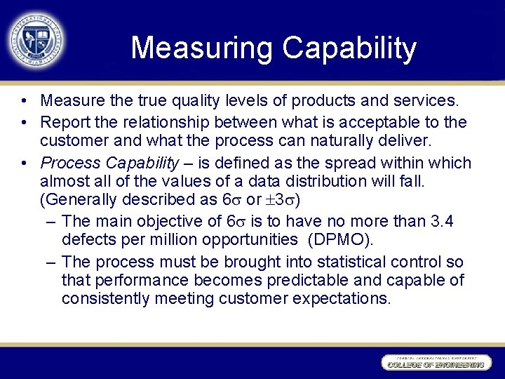 Measuring Capability • Measure the true quality levels of products and services. • Report