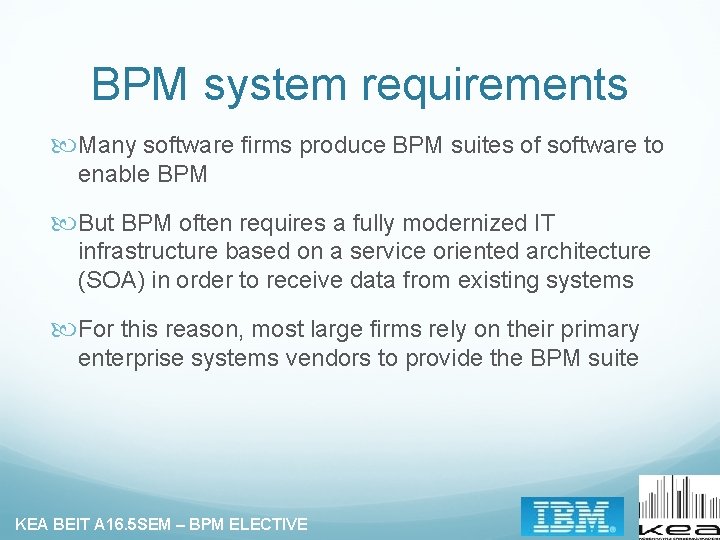 BPM system requirements Many software firms produce BPM suites of software to enable BPM