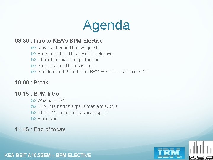 Agenda 08: 30 : Intro to KEA’s BPM Elective New teacher and todays guests