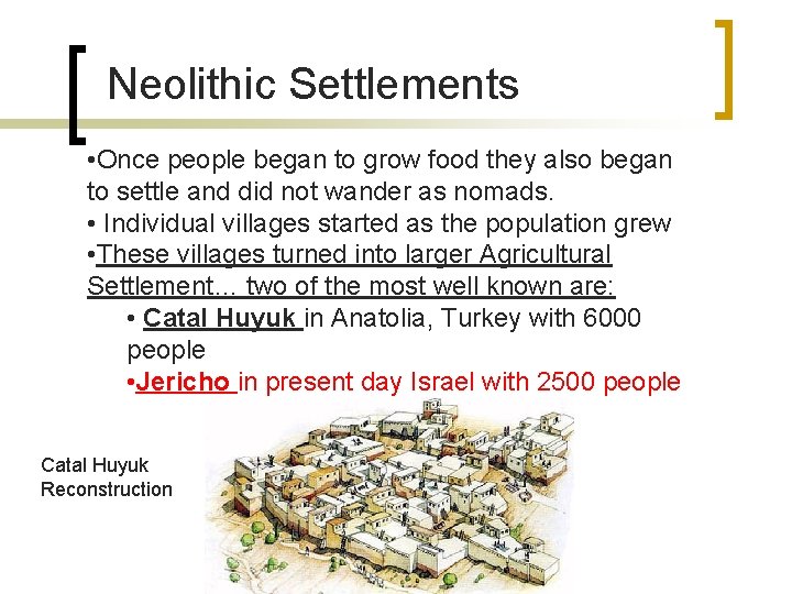 Neolithic Settlements • Once people began to grow food they also began to settle