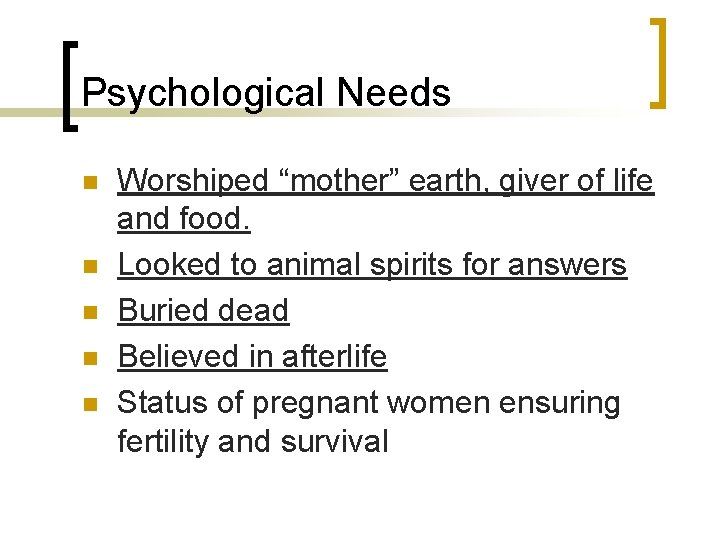 Psychological Needs n n n Worshiped “mother” earth, giver of life and food. Looked