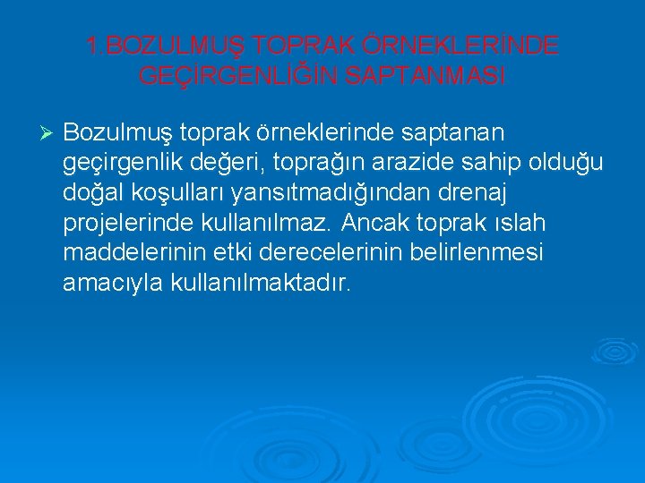 1. BOZULMUŞ TOPRAK ÖRNEKLERİNDE GEÇİRGENLİĞİN SAPTANMASI Ø Bozulmuş toprak örneklerinde saptanan geçirgenlik değeri, toprağın