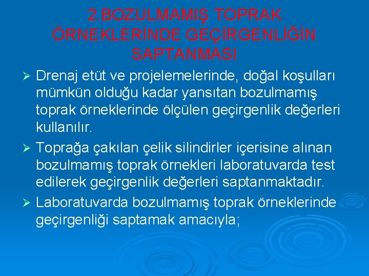 2. BOZULMAMIŞ TOPRAK ÖRNEKLERİNDE GEÇİRGENLİĞİN SAPTANMASI Drenaj etüt ve projelemelerinde, doğal koşulları mümkün olduğu