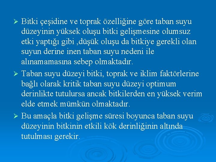 Bitki çeşidine ve toprak özelliğine göre taban suyu düzeyinin yüksek oluşu bitki gelişmesine olumsuz