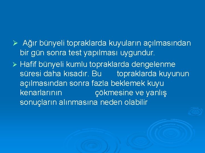 Ø Ağır bünyeli topraklarda kuyuların açılmasından bir gün sonra test yapılması uygundur. Ø Hafif