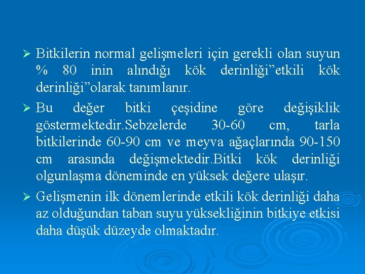 Bitkilerin normal gelişmeleri için gerekli olan suyun % 80 inin alındığı kök derinliği”etkili kök