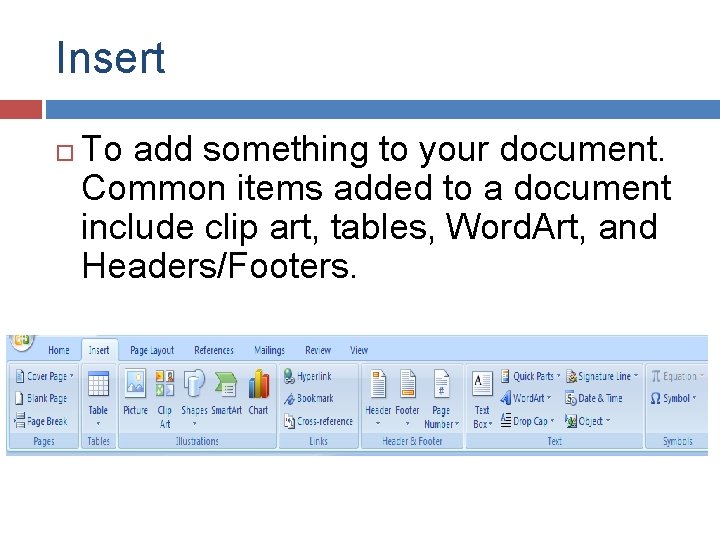 Insert To add something to your document. Common items added to a document include