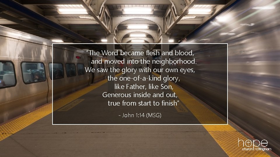 “The Word became flesh and blood, and moved into the neighborhood. We saw the