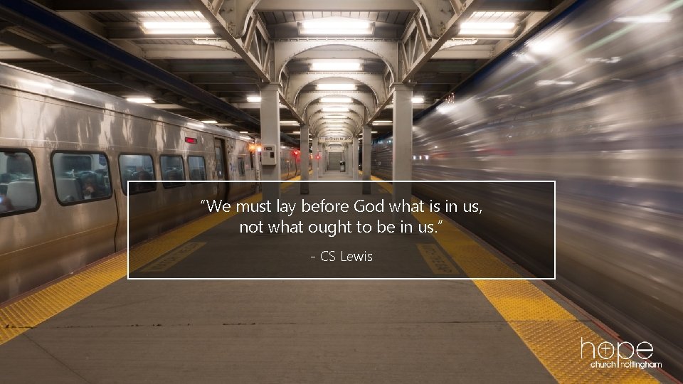 “We must lay before God what is in us, not what ought to be