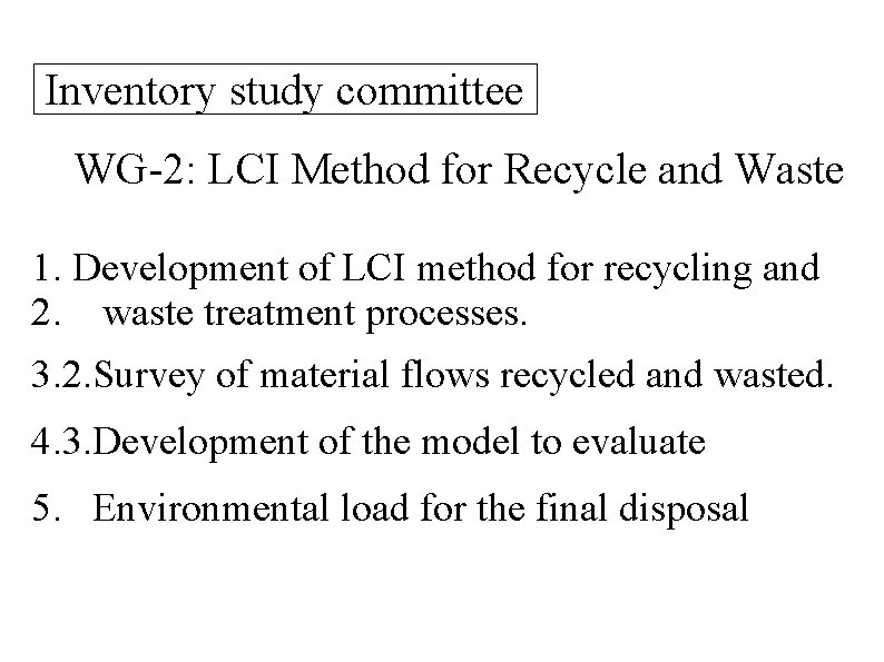 Inventory study committee WG-2: LCI Method for Recycle and Waste 1. Development of LCI