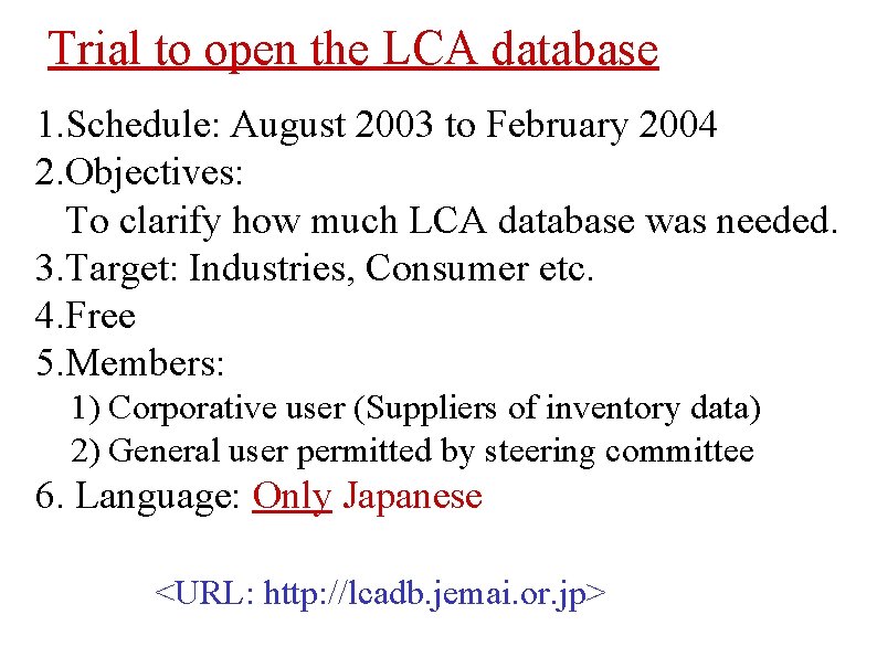 Trial to open the LCA database 1. Schedule: August 2003 to February 2004 2.