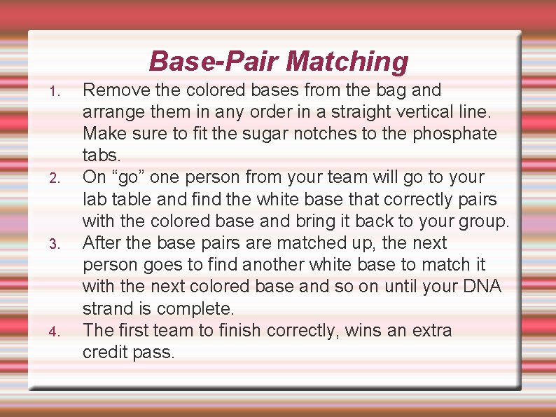 Base-Pair Matching 1. 2. 3. 4. Remove the colored bases from the bag and