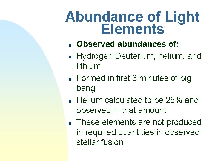 Abundance of Light Elements n n n Observed abundances of: Hydrogen Deuterium, helium, and