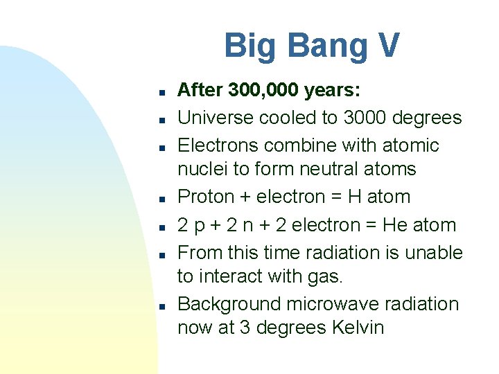 Big Bang V n n n n After 300, 000 years: Universe cooled to