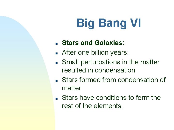 Big Bang VI n n n Stars and Galaxies: After one billion years: Small