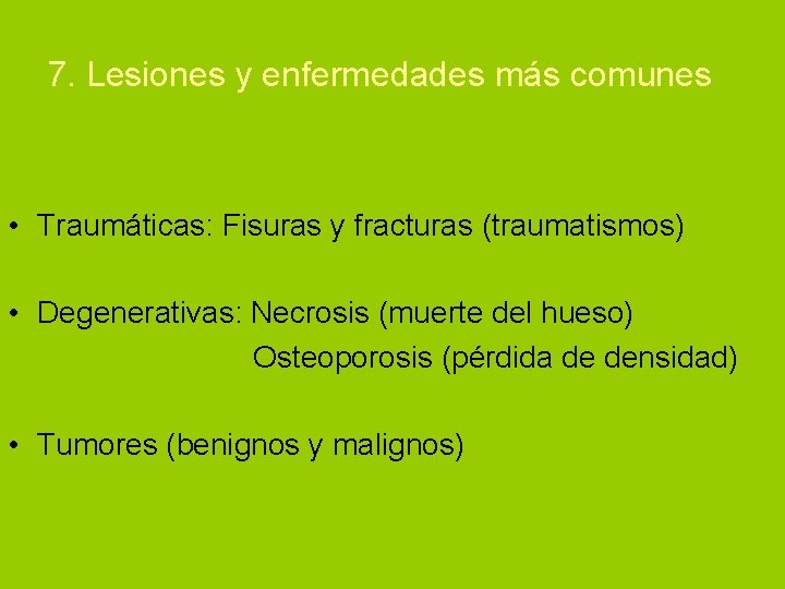 7. Lesiones y enfermedades más comunes • Traumáticas: Fisuras y fracturas (traumatismos) • Degenerativas: