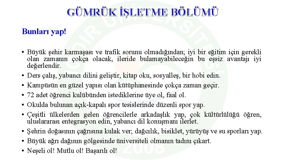 GÜMRÜK İŞLETME BÖLÜMÜ Bunları yap! • Büyük şehir karmaşası ve trafik sorunu olmadığından; iyi