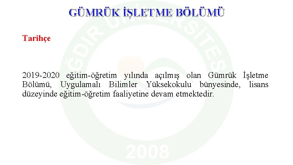 GÜMRÜK İŞLETME BÖLÜMÜ Tarihçe 2019 -2020 eğitim-öğretim yılında açılmış olan Gümrük İşletme Bölümü, Uygulamalı