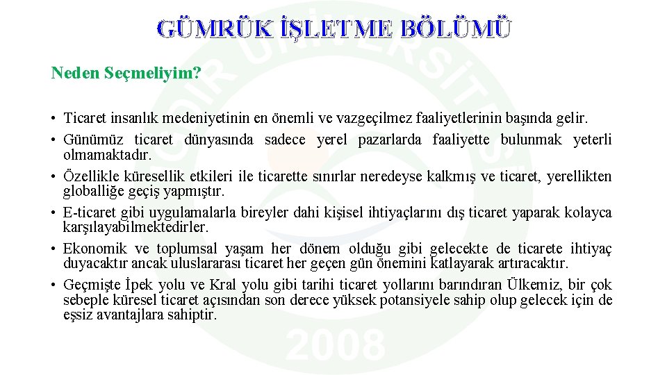 GÜMRÜK İŞLETME BÖLÜMÜ Neden Seçmeliyim? • Ticaret insanlık medeniyetinin en önemli ve vazgeçilmez faaliyetlerinin