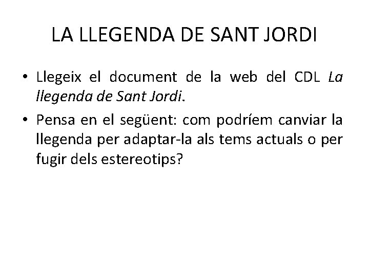 LA LLEGENDA DE SANT JORDI • Llegeix el document de la web del CDL