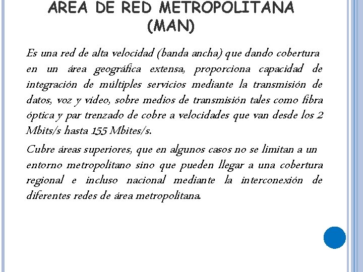 ÁREA DE RED METROPOLITANA (MAN) Es una red de alta velocidad (banda ancha) que