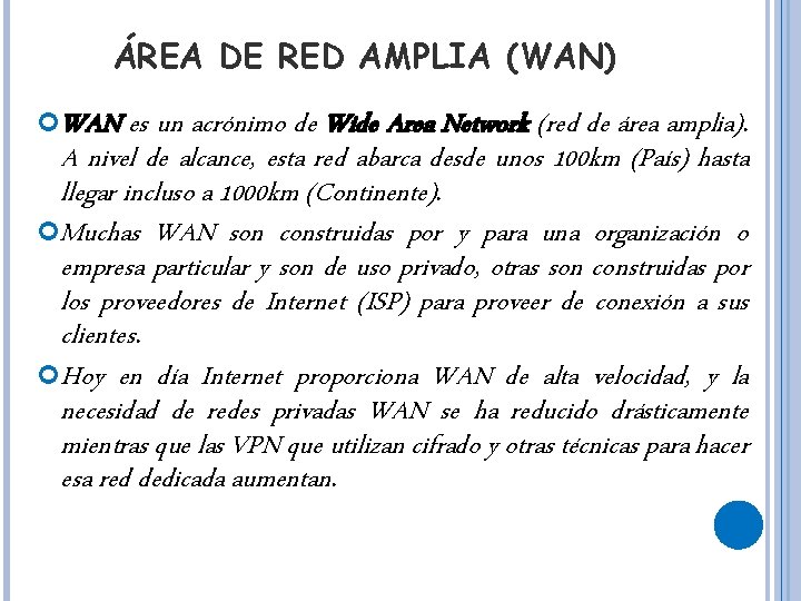 ÁREA DE RED AMPLIA (WAN) WAN es un acrónimo de Wide Area Network (red