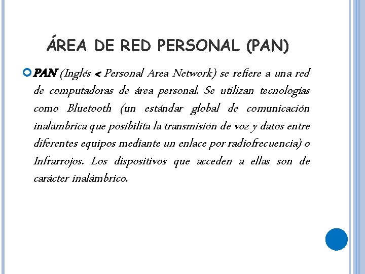 ÁREA DE RED PERSONAL (PAN) PAN (Inglés < Personal Area Network) se refiere a