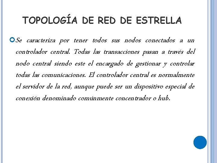 TOPOLOGÍA DE RED DE ESTRELLA Se caracteriza por tener todos sus nodos conectados a