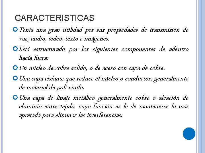 CARACTERISTICAS Tenía una gran utilidad por sus propiedades de transmisión de voz, audio, video,