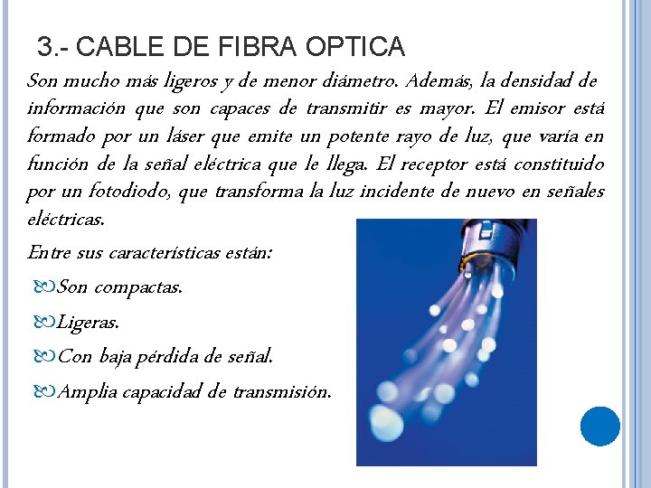3. - CABLE DE FIBRA OPTICA Son mucho más ligeros y de menor diámetro.