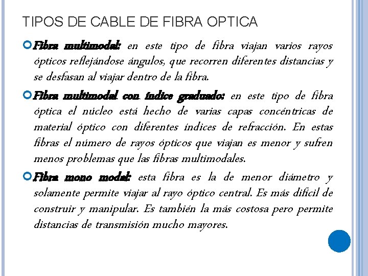 TIPOS DE CABLE DE FIBRA OPTICA Fibra multimodal: en este tipo de fibra viajan