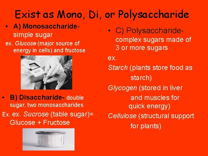 Exist as Mono, Di, or Polysaccharide • A) Monosaccharidesimple sugar ex. Glucose (major source