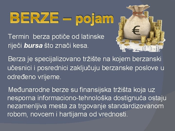 BERZE – pojam Termin berza potiče od latinske riječi bursa što znači kesa. Berza