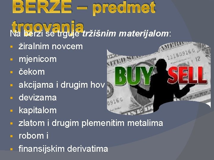 BERZE – predmet trgovanja Na berzi se trguje tržišnim materijalom: § § § §