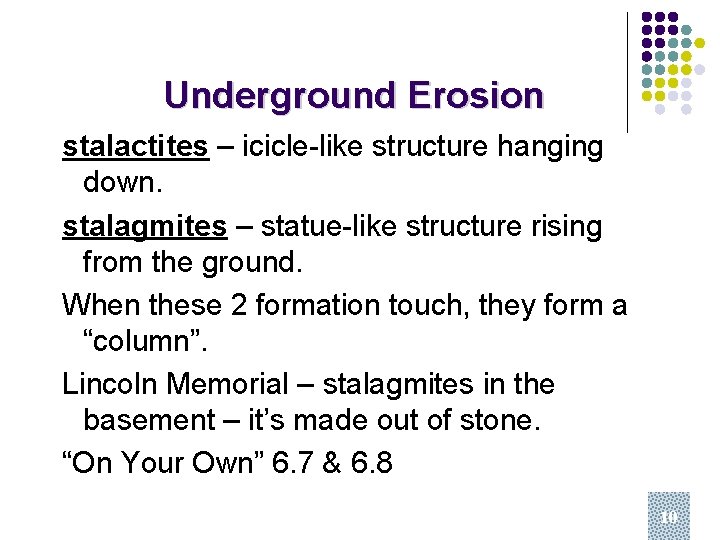 Underground Erosion stalactites – icicle-like structure hanging down. stalagmites – statue-like structure rising from