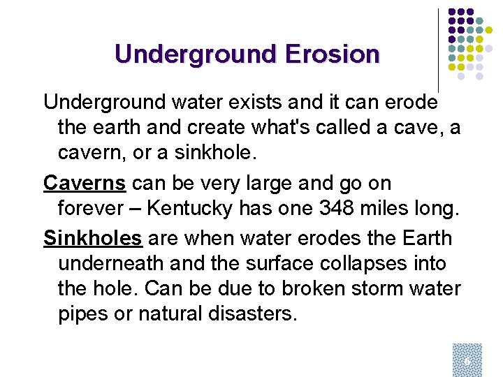 Underground Erosion Underground water exists and it can erode the earth and create what's