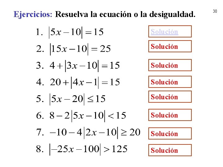 Ejercicios: Resuelva la ecuación o la desigualdad. Solución Solución 30 