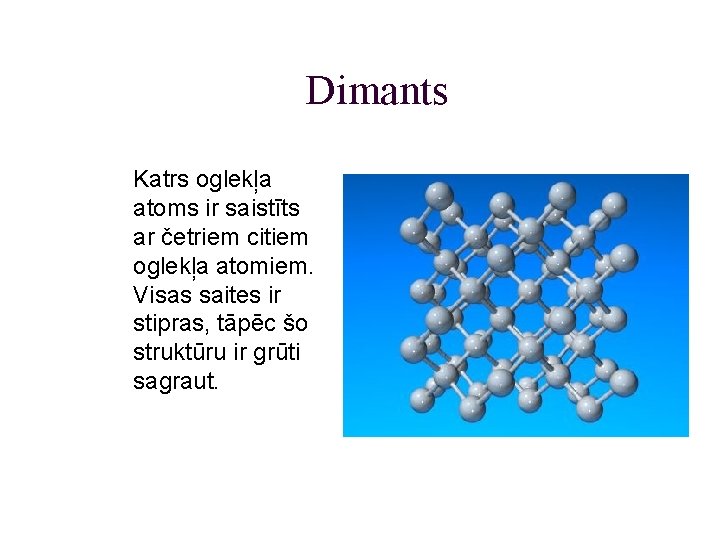 Dimants Katrs oglekļa atoms ir saistīts ar četriem citiem oglekļa atomiem. Visas saites ir