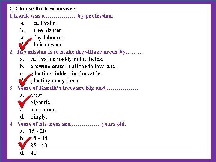 C Choose the best answer. 1 Karik was a …………… by profession. a. cultivator