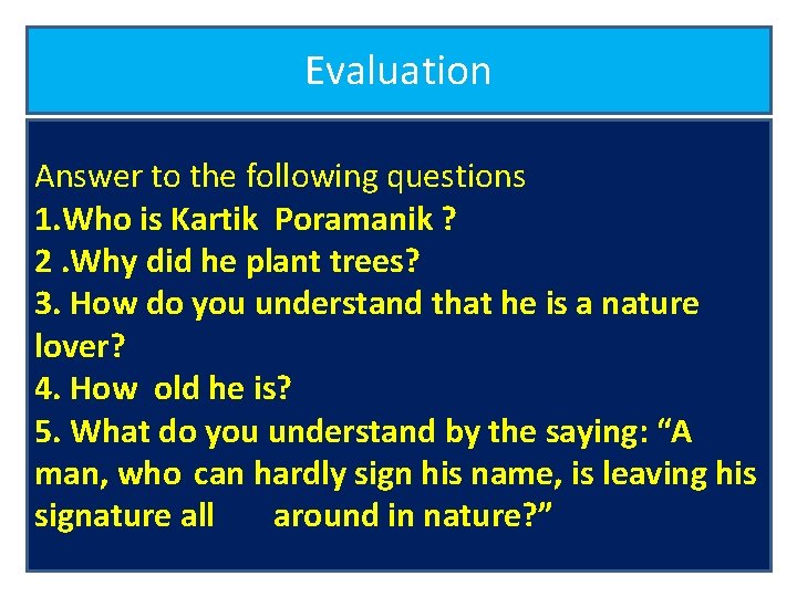 Evaluation Answer to the following questions 1. Who is Kartik Poramanik ? 2. Why