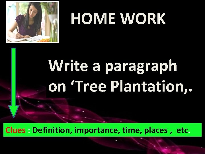 HOME WORK Write a paragraph on ‘Tree Plantation, . Clues : Definition, importance, time,