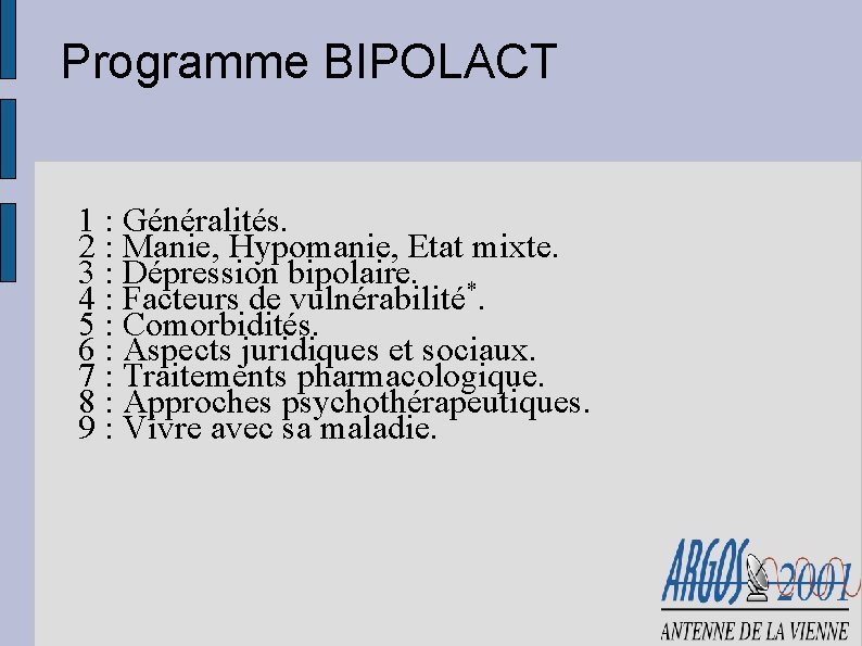 Programme BIPOLACT 1 : Généralités. 2 : Manie, Hypomanie, Etat mixte. 3 : Dépression