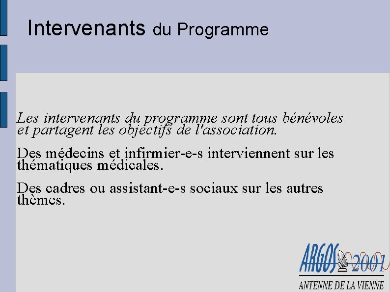 Intervenants du Programme Les intervenants du programme sont tous bénévoles et partagent les objectifs